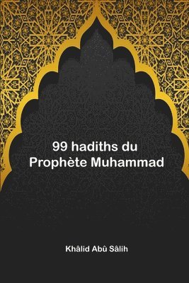 bokomslag 99 hadiths du Prophete Muhammad