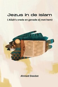 bokomslag Jezus in de Islam ( Allah's vrede en genade zij met hem)