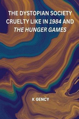 bokomslag The Dystopian Society Cruelty Like in 1984 and the Hunger Games