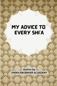 bokomslag MY ADVICE TO EVERY SHI'A