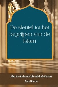 bokomslag De sleutel tot het begrijpen van de Islam
