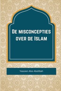 bokomslag De misconcepties over de Islam