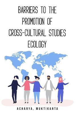 Barriers to the Promotion of Cross-Cultural Studies Ecology 1