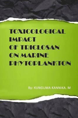 Toxicological Impact of Triclosan on Marine Phytoplankton 1