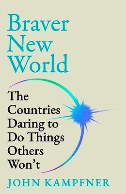 John Kampfner - Braver New World, Inbunden