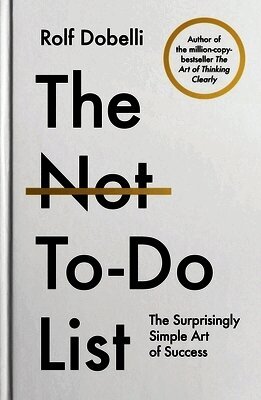 Rolf Dobelli - Not To Do List, Inbunden