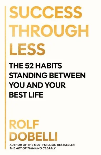 Rolf Dobelli - Success Through Less, Häftad