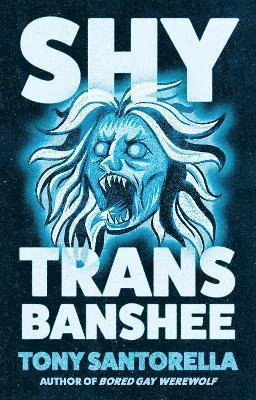 Tony Santorella - Shy Trans Banshee, Inbunden