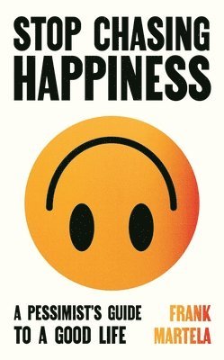 Frank Martela - Stop Chasing Happiness, Inbunden