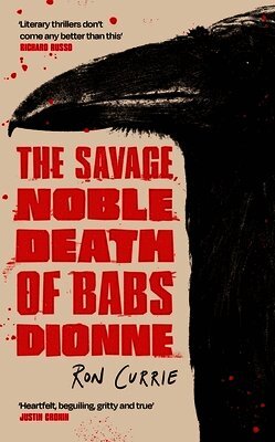 Ron Currie - Savage, Noble Death of Babs Dionne, Inbunden