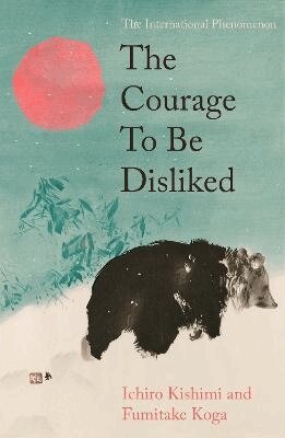 Ichiro Kishimi, Fumitake Koga - Courage To Be Disliked, Inbunden