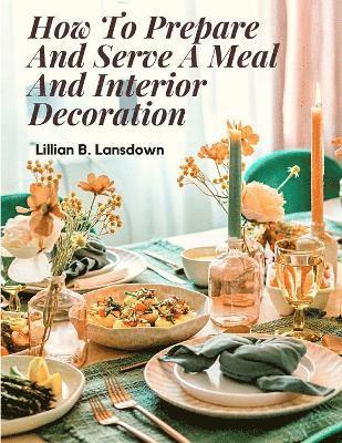 How To Prepare And Serve A Meal And Interior Decoration 1