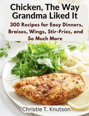 Christie T Knutson, Christie T. Knutson - Chicken, The Way Grandma Liked It, Häftad
