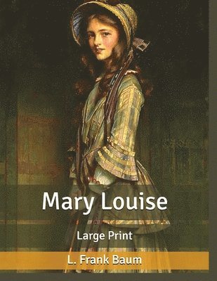 Mary Louise, by L. Frank Baum 1