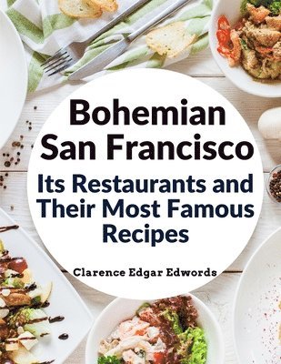 bokomslag Bohemian San Francisco - Its Restaurants and Their Most Famous Recipes