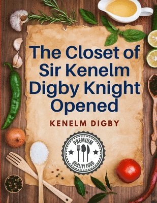 bokomslag The Closet of Sir Kenelm Digby Knight Opened