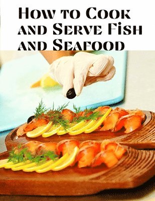 bokomslag How to Cook and Serve Fish and Seafood