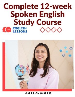 Alice N Elliott, Alice N. Elliott - Complete 12-week Spoken English Study Course, Häftad