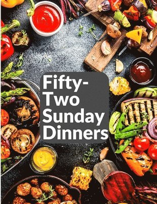 Fifty-Two Sunday Dinners 1