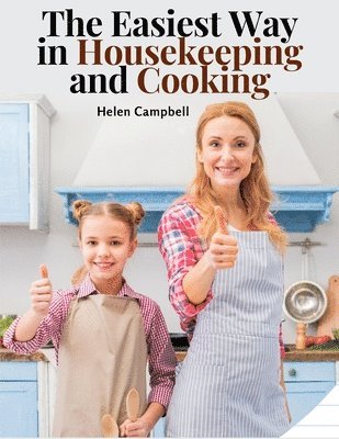 Helen Campbell - Easiest Way in Housekeeping and Cooking, Häftad