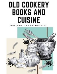 bokomslag Old Cookery Books and Cuisine