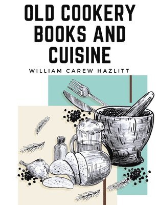 bokomslag Old Cookery Books and Cuisine
