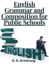 bokomslag English Grammar and Composition for Public Schools