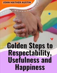 bokomslag Golden Steps to Respectability, Usefulness and Happiness