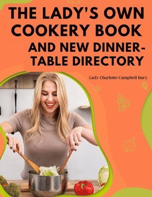 The Lady's Own Cookery Book and New Dinner-Table Directory 1