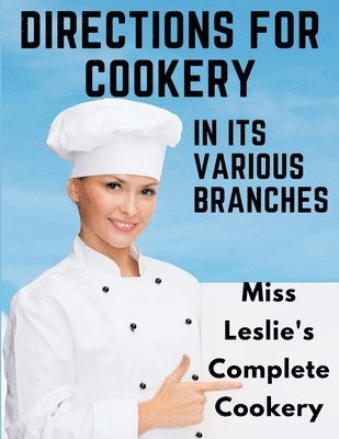 Directions for Cookery, in Its Various Branches 1