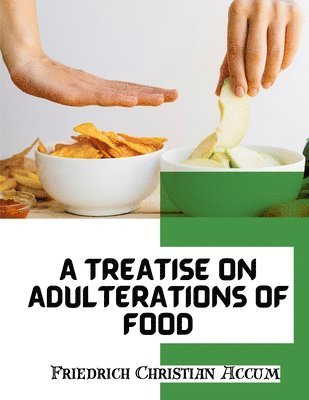 A Treatise on Adulterations of Food, and Culinary Poisons 1