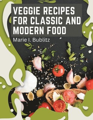 Veggie Recipes For Classic And Modern Food 1