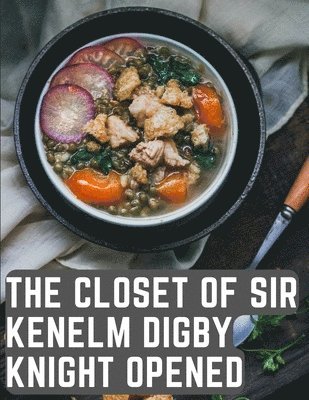 bokomslag The Closet of Sir Kenelm Digby Knight Opened