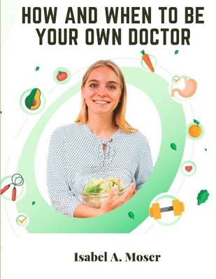 bokomslag How and When to Be Your Own Doctor