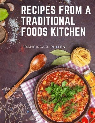 Recipes From a Traditional Foods Kitchen 1