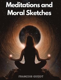 bokomslag Meditations and Moral Sketches