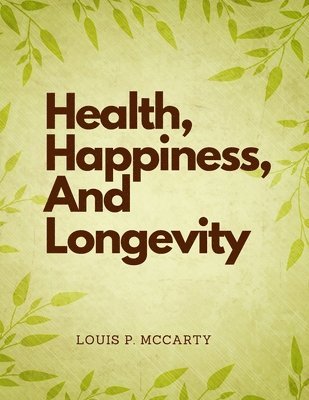 Louis P McCarty, Louis P. McCarty - Health, Happiness, And Longevity, Häftad