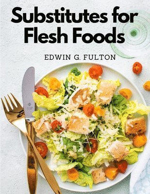 Edwin G Fulton, Edwin G. Fulton - Substitutes for Flesh Foods, Häftad