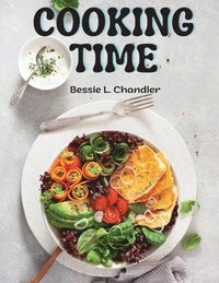bokomslag Cooking Time: Breakfast, Lunch, Dinner and Dessert Recipes