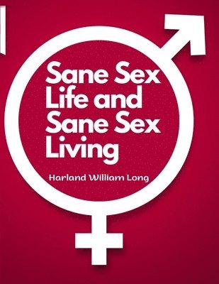 bokomslag Sane Sex Life and Sane Sex Living