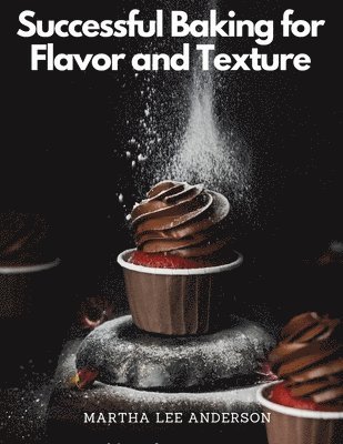 Successful Baking for Flavor and Texture