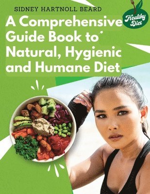 A Comprehensive Guide Book to Natural, Hygienic and Humane Diet 1