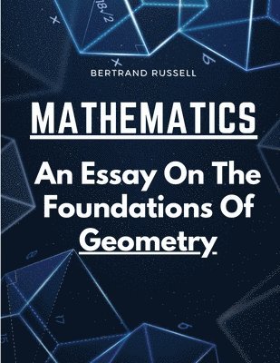 Mathematics: An Essay On The Foundations Of Geometry 1