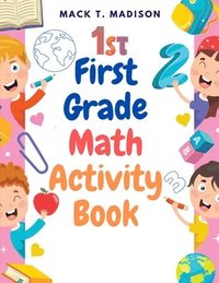 bokomslag First Grade Math Activity Book: Addition, Subtraction, Identifying Numbers, Skip Counting, and More