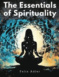 bokomslag The Essentials of Spirituality