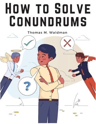 How to Solve Conundrums: All the Leading Conundrums of the Day, Amusing Riddles, Curious Catches, and Witty Sayings 1