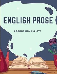 bokomslag English Prose: A Series of Related Essays for the Discussion and Practice of the Art of Writing