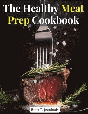 bokomslag The Healthy Meat Prep Cookbook