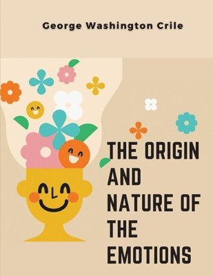 The Origin and Nature of the Emotions 1