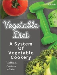 bokomslag Vegetable Diet: A System Of Vegetable Cookery